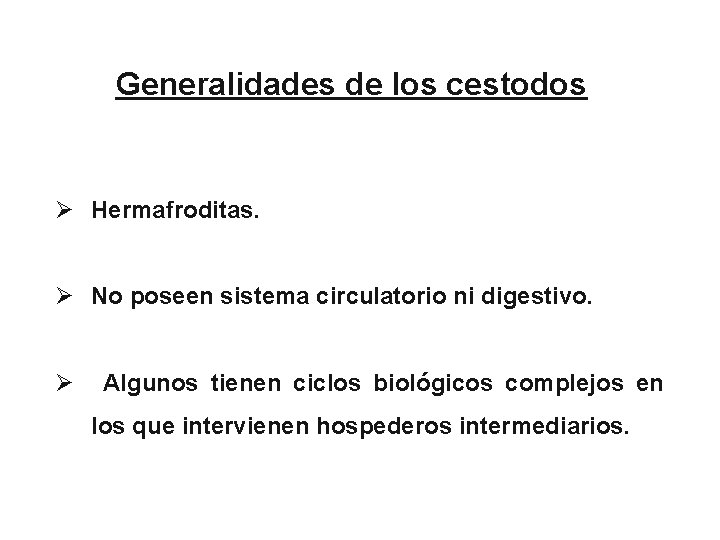 Generalidades de los cestodos Ø Hermafroditas. Ø No poseen sistema circulatorio ni digestivo. Ø