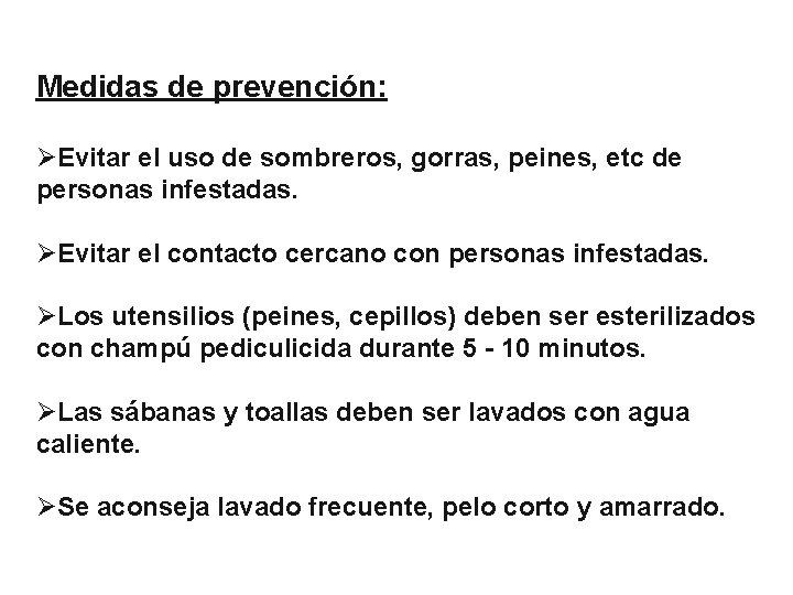 Medidas de prevención: ØEvitar el uso de sombreros, gorras, peines, etc de personas infestadas.