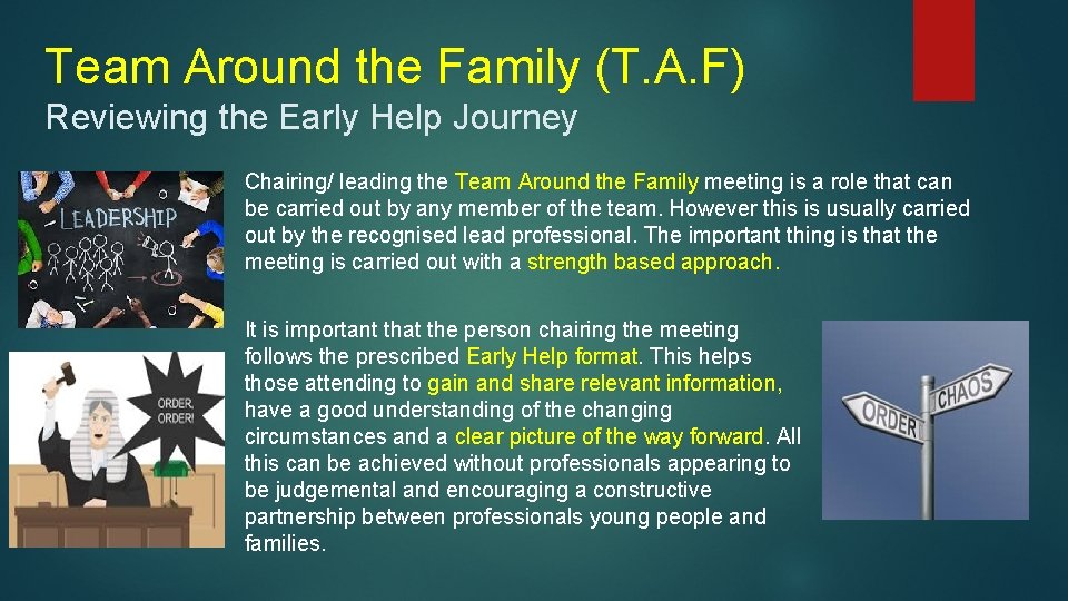 Team Around the Family (T. A. F) Reviewing the Early Help Journey Chairing/ leading