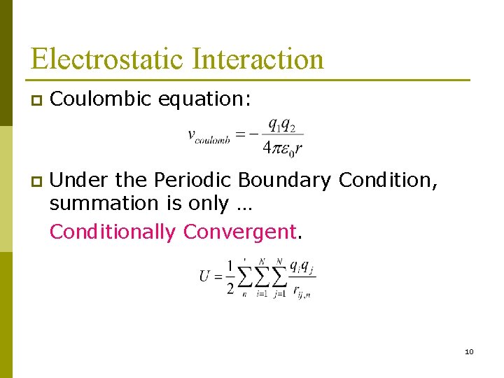 Electrostatic Interaction p Coulombic equation: p Under the Periodic Boundary Condition, summation is only