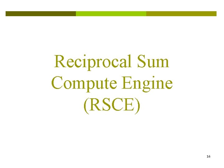 Reciprocal Sum Compute Engine (RSCE) 16 