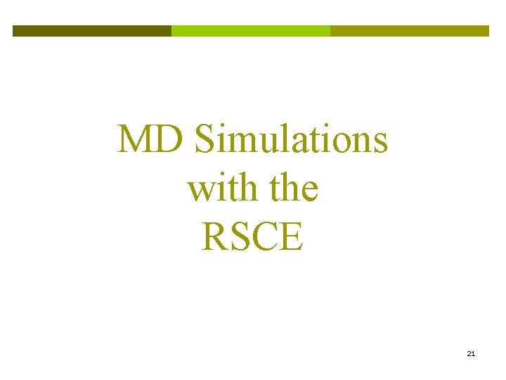MD Simulations with the RSCE 21 