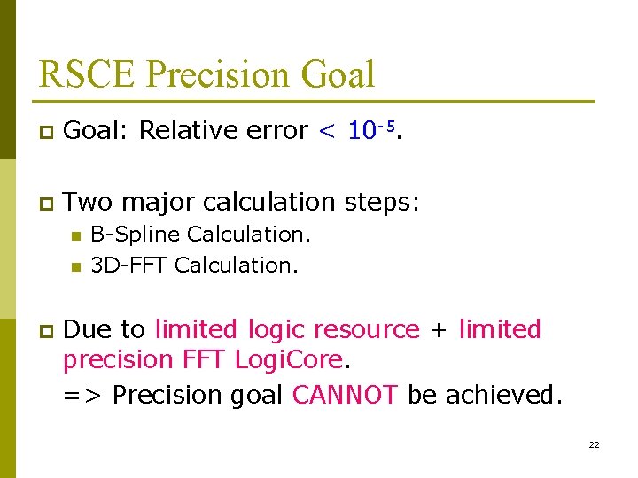 RSCE Precision Goal p Goal: Relative error < 10 -5. p Two major calculation