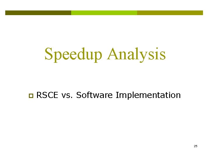 Speedup Analysis p RSCE vs. Software Implementation 25 