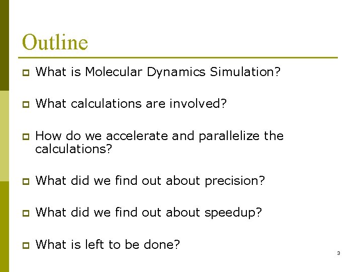 Outline p What is Molecular Dynamics Simulation? p What calculations are involved? p How