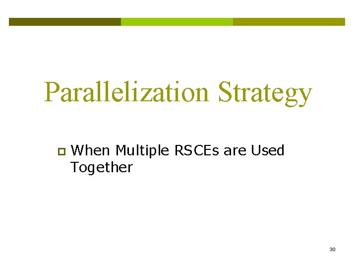Parallelization Strategy p When Multiple RSCEs are Used Together 30 