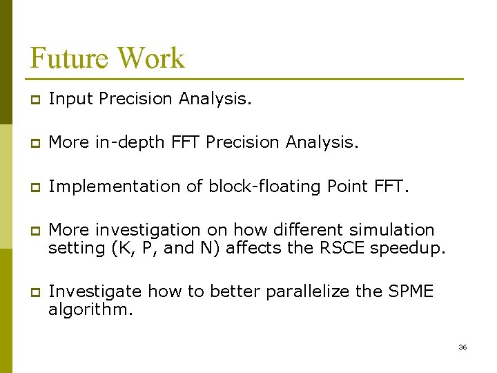 Future Work p Input Precision Analysis. p More in-depth FFT Precision Analysis. p Implementation