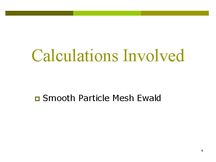 Calculations Involved p Smooth Particle Mesh Ewald 9 