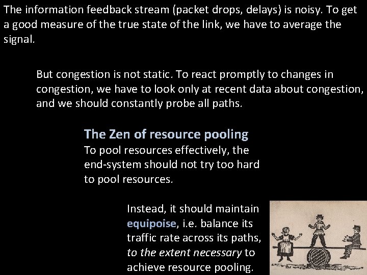 The information feedback stream (packet drops, delays) is noisy. To get a good measure