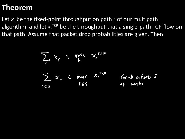 Theorem Let xr be the fixed-point throughput on path r of our multipath algorithm,