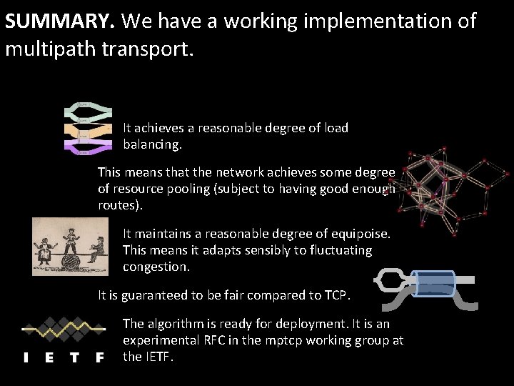 SUMMARY. We have a working implementation of multipath transport. It achieves a reasonable degree