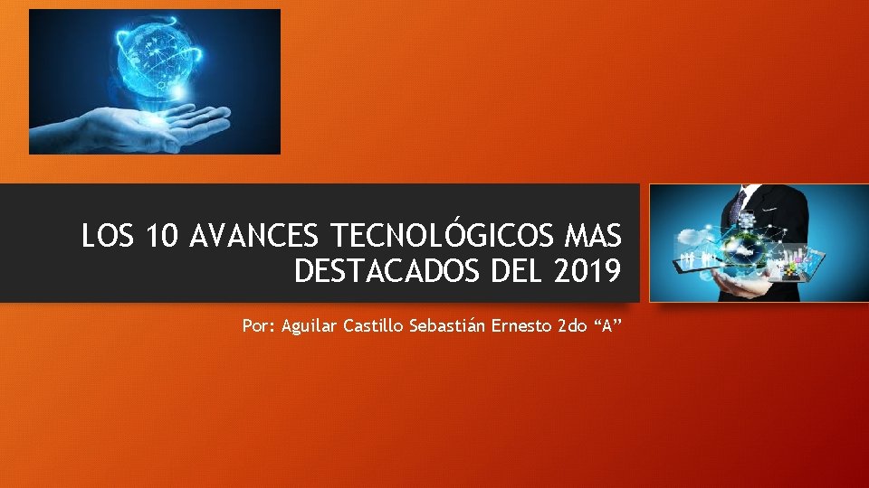 LOS 10 AVANCES TECNOLÓGICOS MAS DESTACADOS DEL 2019 Por: Aguilar Castillo Sebastián Ernesto 2 LOS 10 AVANCES TECNOLÓGICOS MAS DESTACADOS DEL 2019 Por: Aguilar Castillo Sebastián Ernesto 2