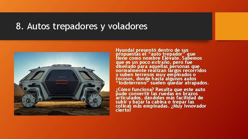 8. Autos trepadores y voladores Hyundai presentó dentro de sus propuestas el “auto trepador” 8. Autos trepadores y voladores Hyundai presentó dentro de sus propuestas el “auto trepador”