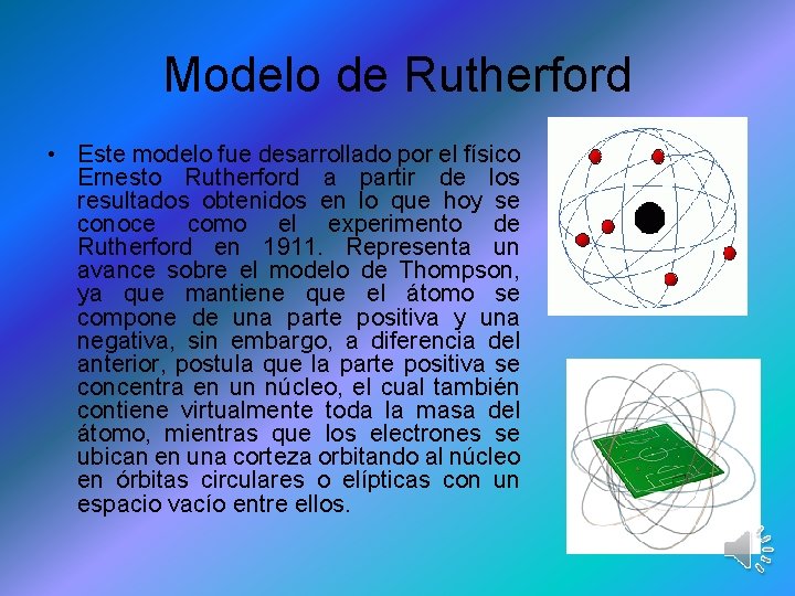 Modelo de Rutherford • Este modelo fue desarrollado por el físico Ernesto Rutherford a