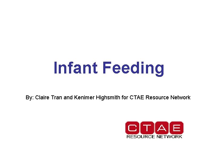 Infant Feeding By: Claire Tran and Kenimer Highsmith for CTAE Resource Network 