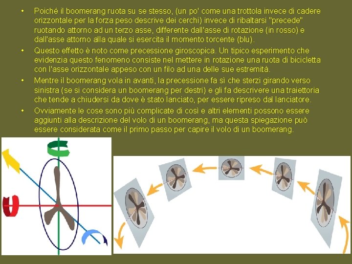  • • Poiché il boomerang ruota su se stesso, (un po' come una