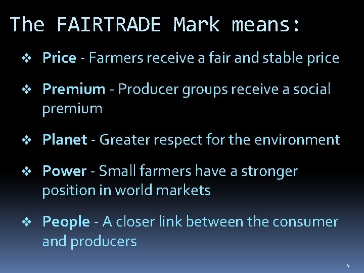 The FAIRTRADE Mark means: v Price - Farmers receive a fair and stable price