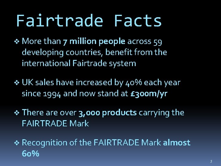Fairtrade Facts v More than 7 million people across 59 developing countries, benefit from