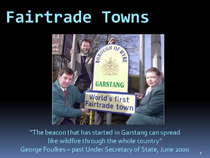 Fairtrade Towns “The beacon that has started in Garstang can spread like wildfire through