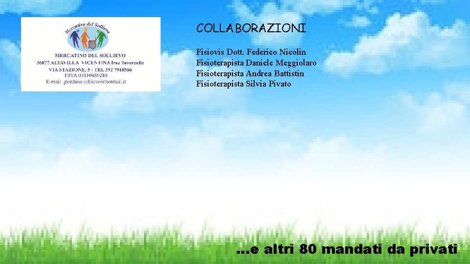 COLLABORAZIONI Fisiovis Dott. Federico Nicolin Fisioterapista Daniele Meggiolaro Fisioterapista Andrea Battistin Fisioterapista Silvia Pivato