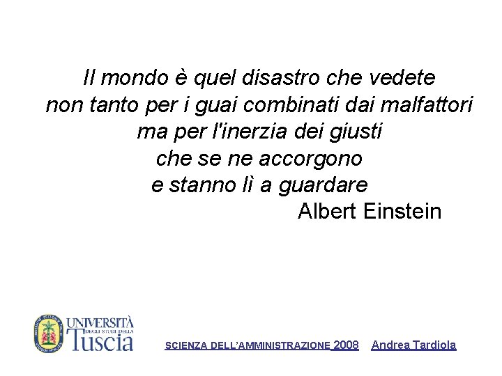 Il mondo è quel disastro che vedete non tanto per i guai combinati dai