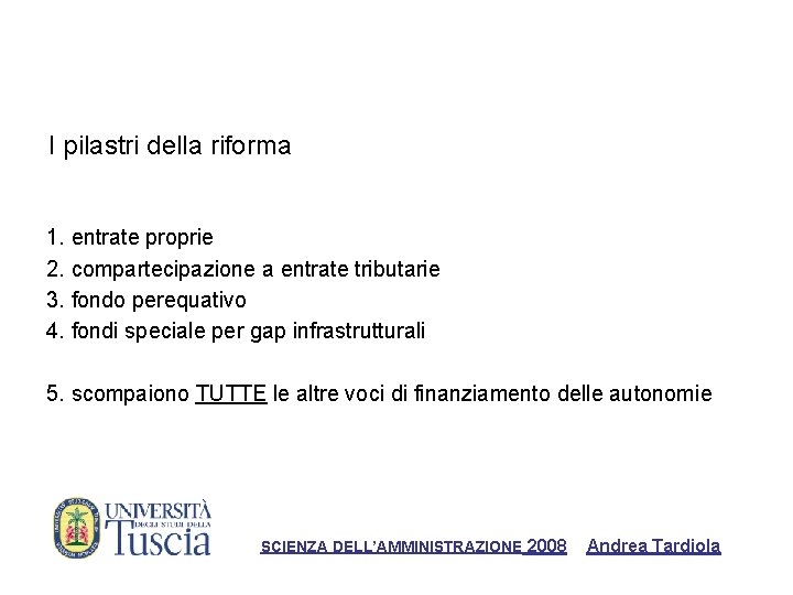 I pilastri della riforma 1. entrate proprie 2. compartecipazione a entrate tributarie 3. fondo