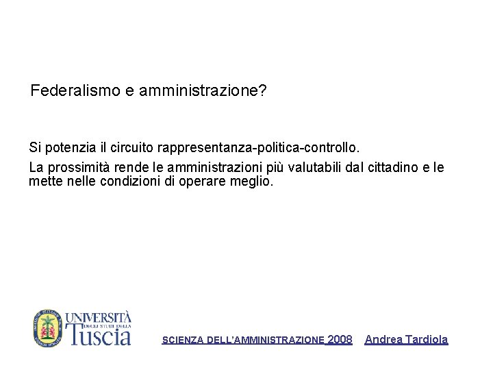 Federalismo e amministrazione? Si potenzia il circuito rappresentanza-politica-controllo. La prossimità rende le amministrazioni più