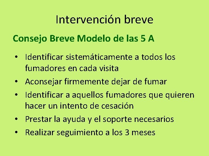 Intervención breve Consejo Breve Modelo de las 5 A • Identificar sistemáticamente a todos