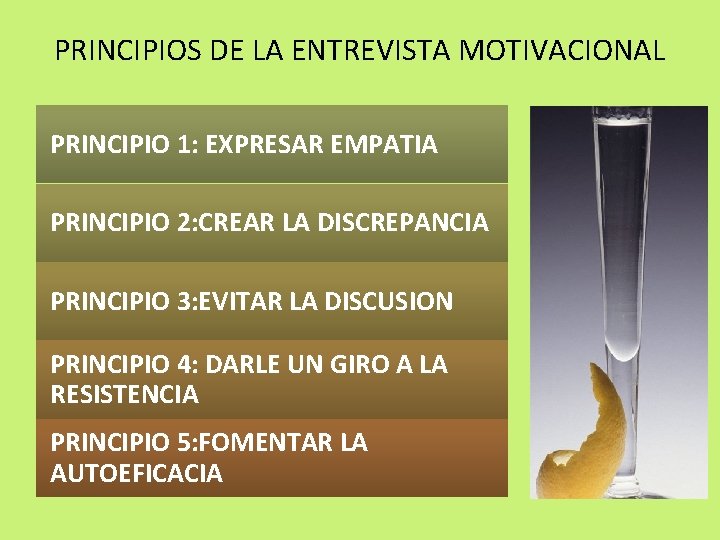 PRINCIPIOS DE LA ENTREVISTA MOTIVACIONAL PRINCIPIO 1: EXPRESAR EMPATIA PRINCIPIO 2: CREAR LA DISCREPANCIA