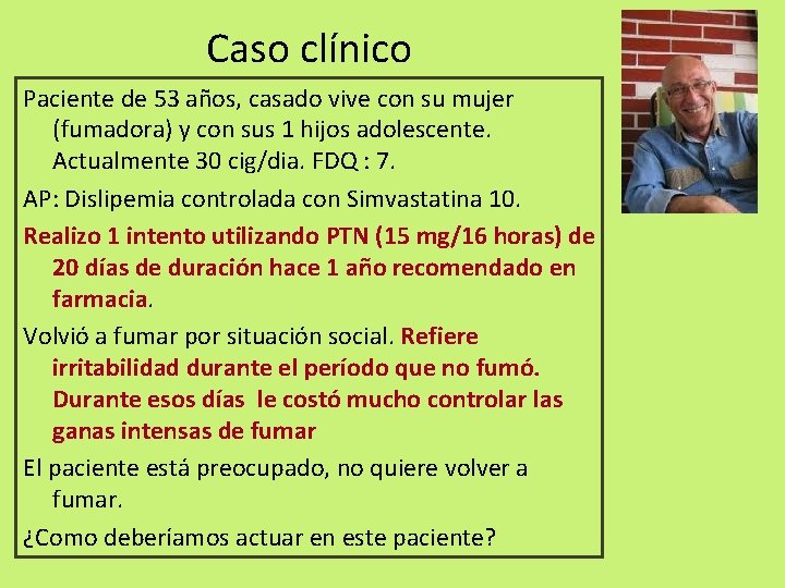 Caso clínico Paciente de 53 años, casado vive con su mujer (fumadora) y con