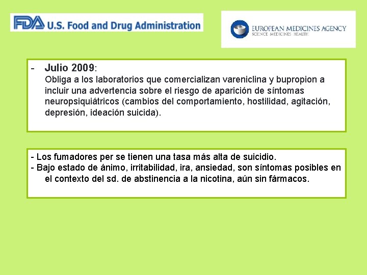 - Julio 2009: Obliga a los laboratorios que comercializan vareniclina y bupropion a incluir