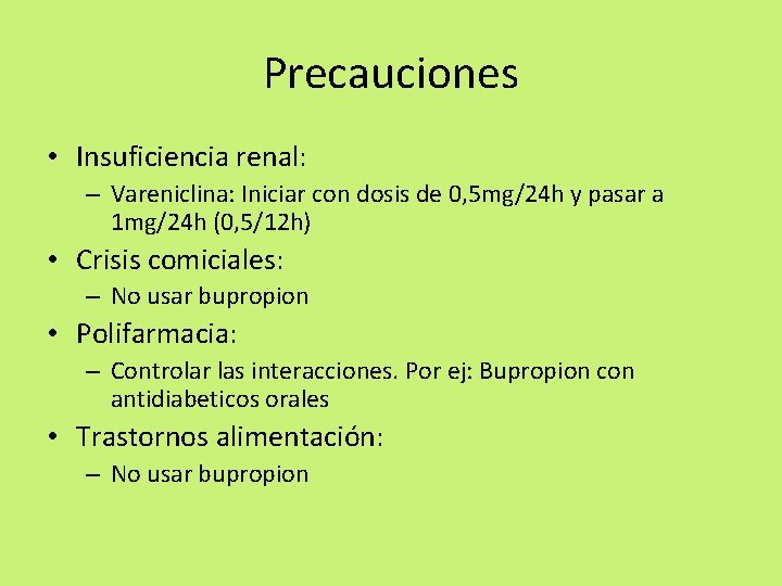 Precauciones • Insuficiencia renal: – Vareniclina: Iniciar con dosis de 0, 5 mg/24 h
