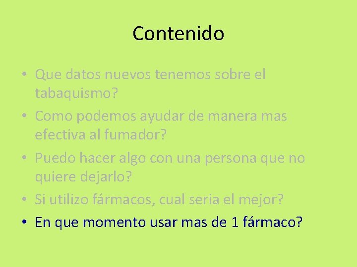 Contenido • Que datos nuevos tenemos sobre el tabaquismo? • Como podemos ayudar de