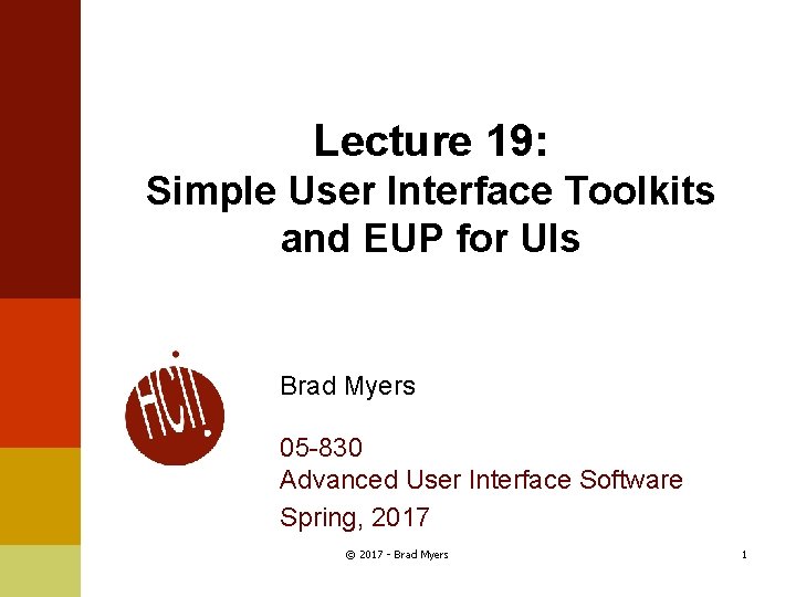 Lecture 19: Simple User Interface Toolkits and EUP for UIs Brad Myers 05 -830