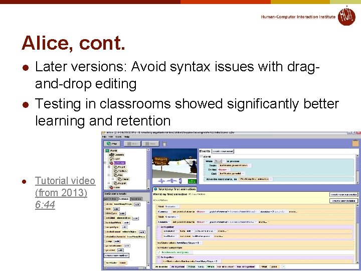 Alice, cont. l l l Later versions: Avoid syntax issues with dragand-drop editing Testing