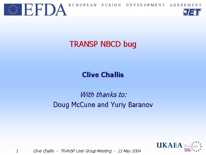 TRANSP NBCD bug Clive Challis With thanks to: Doug Mc. Cune and Yuriy Baranov