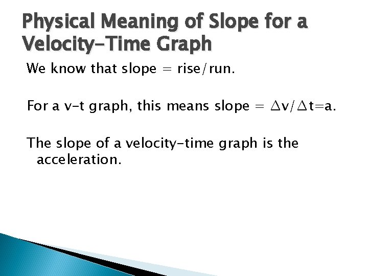 Physical Meaning of Slope for a Velocity-Time Graph We know that slope = rise/run.