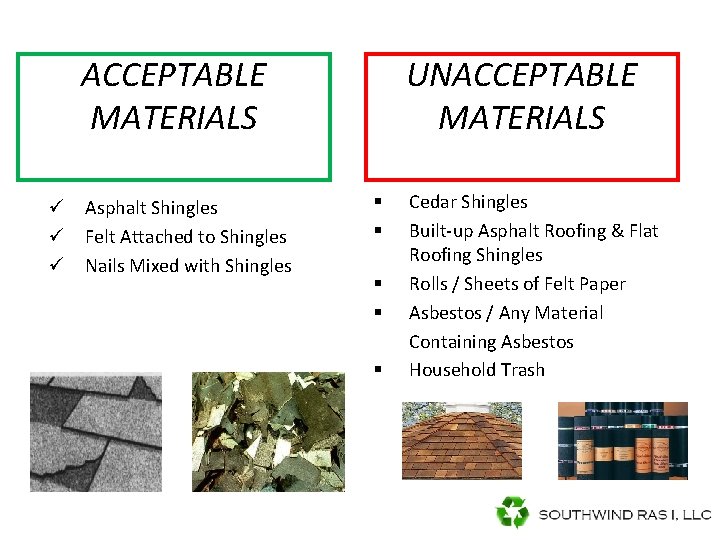ACCEPTABLE MATERIALS ü Asphalt Shingles ü Felt Attached to Shingles ü Nails Mixed with ACCEPTABLE MATERIALS ü Asphalt Shingles ü Felt Attached to Shingles ü Nails Mixed with