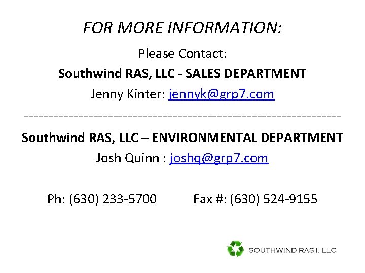 FOR MORE INFORMATION: Please Contact: Southwind RAS, LLC - SALES DEPARTMENT Jenny Kinter: jennyk@grp FOR MORE INFORMATION: Please Contact: Southwind RAS, LLC - SALES DEPARTMENT Jenny Kinter: jennyk@grp