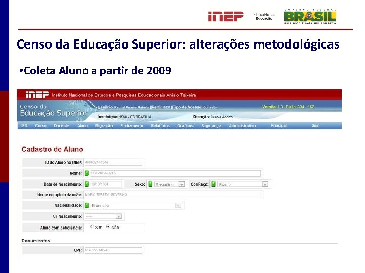 Censo da Educação Superior: alterações metodológicas • Coleta Aluno a partir de 2009 