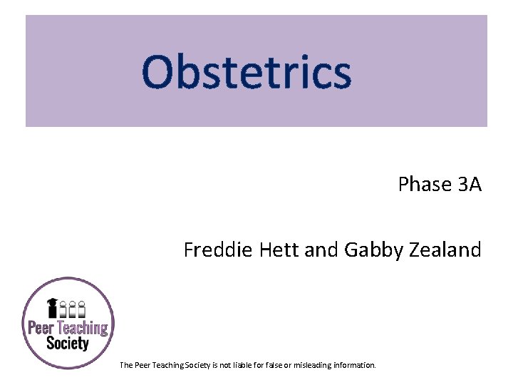 Obstetrics Phase 3 A Freddie Hett and Gabby Zealand The Peer Teaching Society is