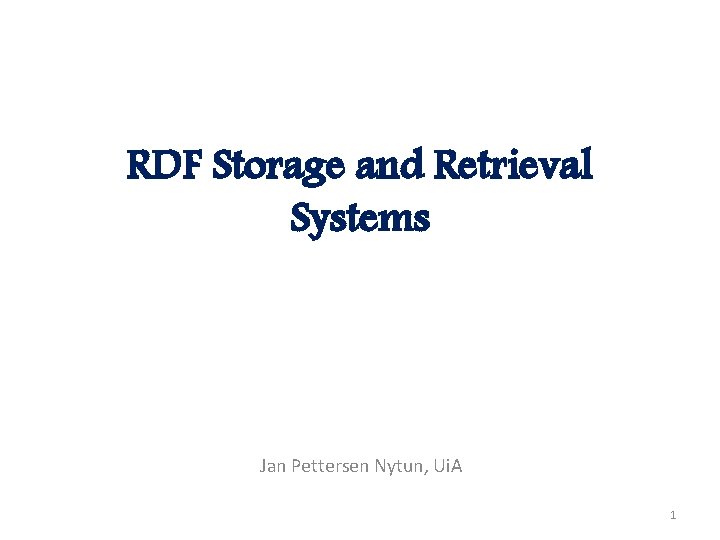 RDF Storage and Retrieval Systems Jan Pettersen Nytun, Ui. A 1 