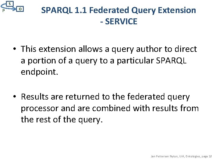 S P O SPARQL 1. 1 Federated Query Extension - SERVICE • This extension