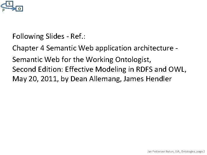 S P O Following Slides - Ref. : Chapter 4 Semantic Web application architecture