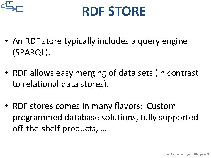 S P O RDF STORE • An RDF store typically includes a query engine