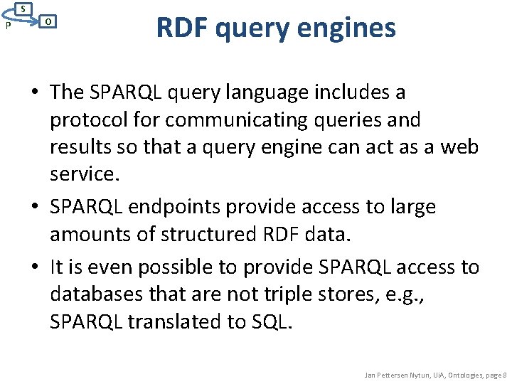 S P O RDF query engines • The SPARQL query language includes a protocol