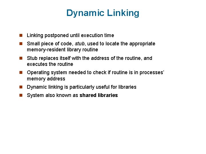 Dynamic Linking n Linking postponed until execution time n Small piece of code, stub,