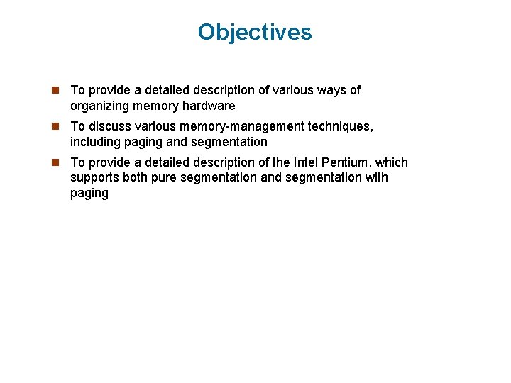 Objectives n To provide a detailed description of various ways of organizing memory hardware