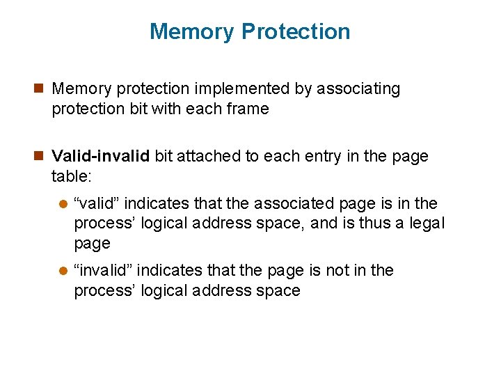 Memory Protection n Memory protection implemented by associating protection bit with each frame n