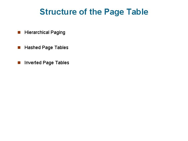 Structure of the Page Table n Hierarchical Paging n Hashed Page Tables n Inverted